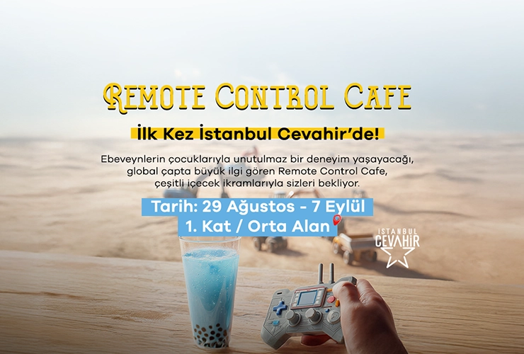 REMOTE CONTROL CAFE” İLK KEZ İSTANBUL CEVAHİR’DE