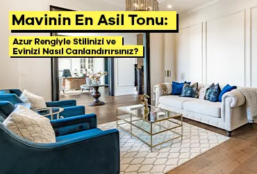 Mavinin En Asil Tonu: Azur Rengiyle Stilinizi ve Evinizi Nasıl ...